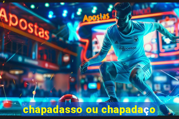 chapadasso ou chapadaço